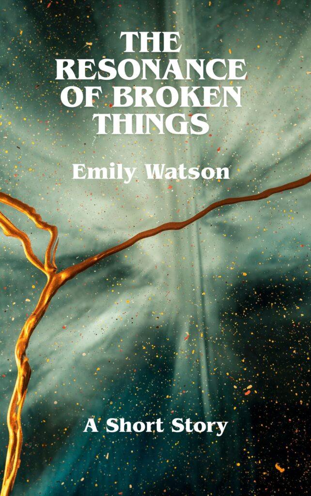 The Resonance of Broken Things Emily Watson